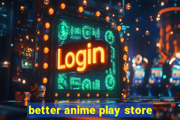 better anime play store